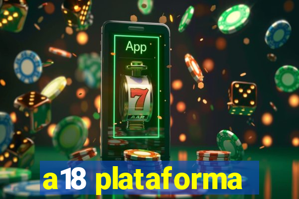 a18 plataforma